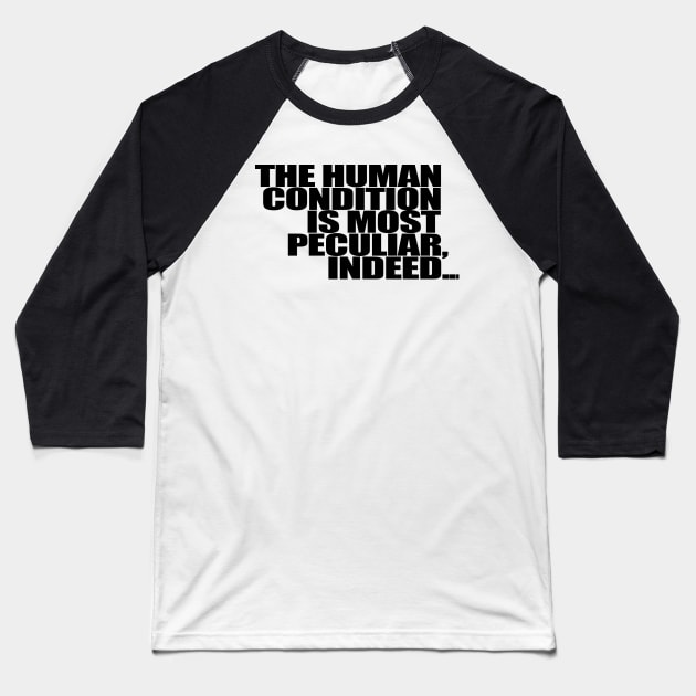 The Human Condition is most peculiar, indeed... Baseball T-Shirt by Gary Esposito